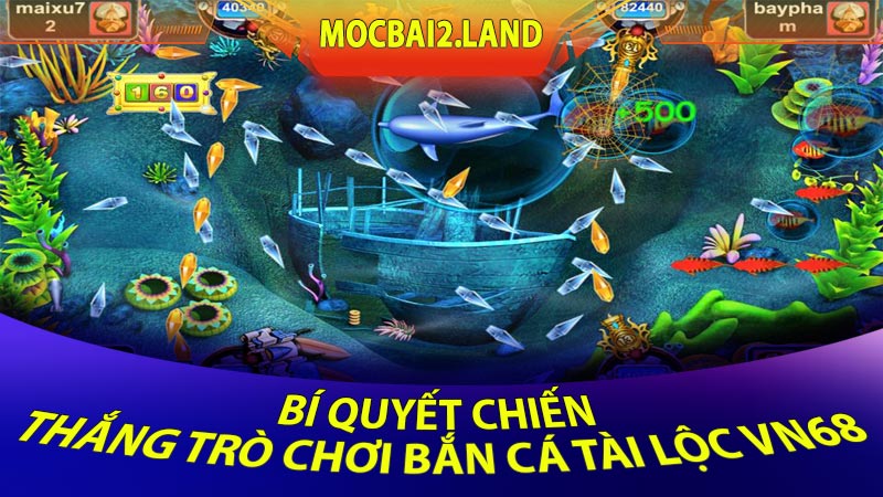 Bí Quyết Chiến Thắng Trò Chơi Bắn Cá Tài Lộc VN68