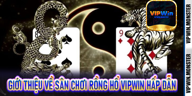 Giới thiệu về sân chơi rồng hổ Vipwin hấp dẫn