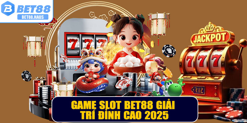 Game Slot BET88 – Trải Nghiệm Giải Trí Đỉnh Cao Trực Tuyến 2025