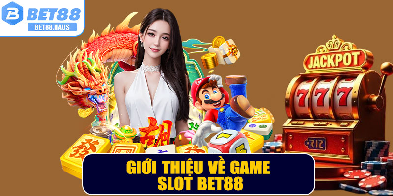 Giới thiệu về game slot BET88