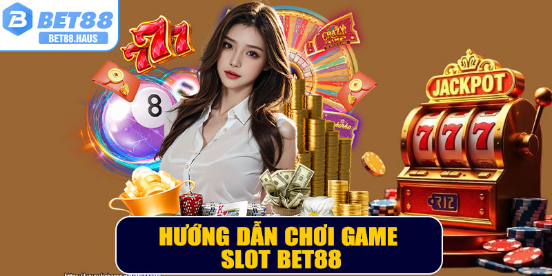 Hướng dẫn chơi game slot BET88