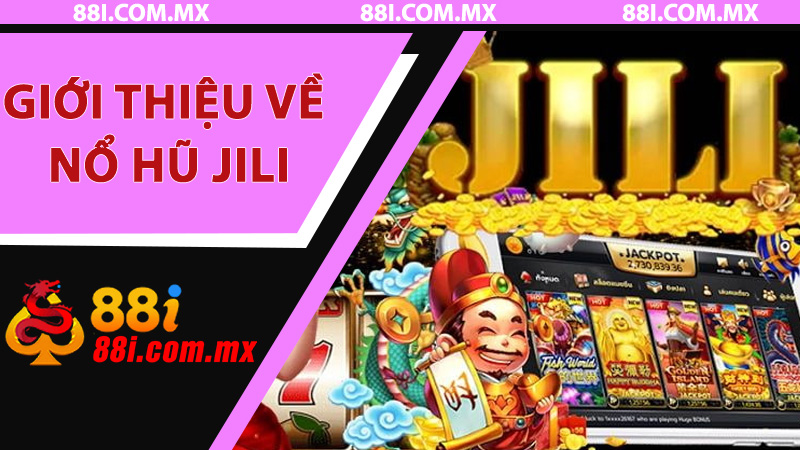 Giới thiệu về Nổ Hũ JILI