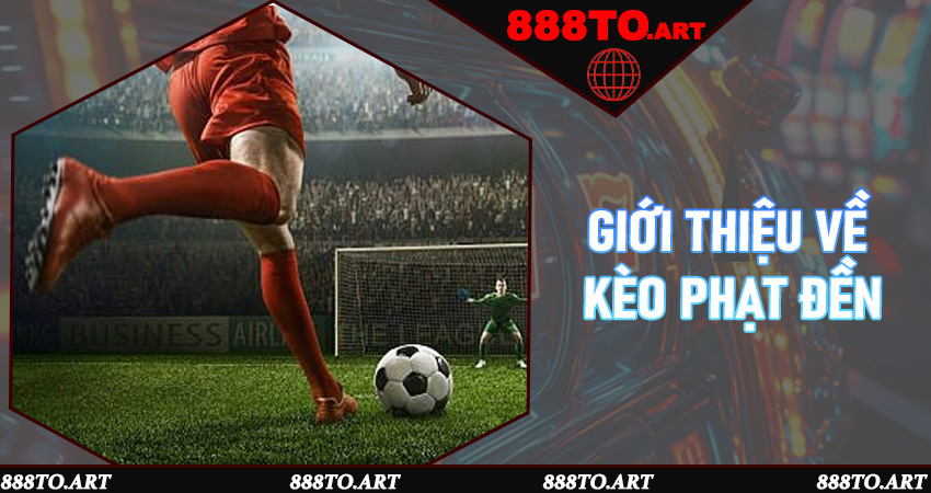Giới thiệu về kèo phạt đền