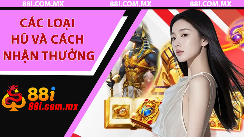 Các loại hũ và cách nhận thưởng