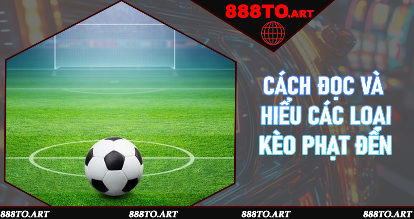 Cách đọc và hiểu các loại kèo phạt đền