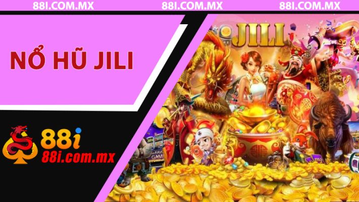 Nổ Hũ JILI Tại 88i - Hướng Dẫn Chi Tiết Và Trải Nghiệm Giải Trí Đỉnh Cao