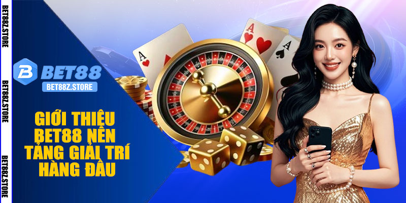 Giới Thiệu BET88 – Nền Tảng Giải Trí Trực Tuyến Hàng Đầu