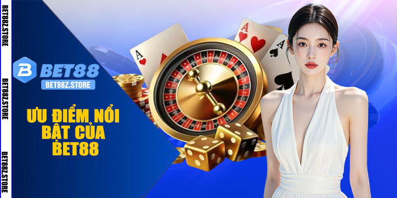 Ưu Điểm Nổi Bật Của BET88