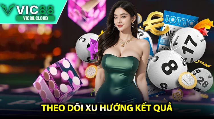 Theo Dõi Xu Hướng Kết Quả