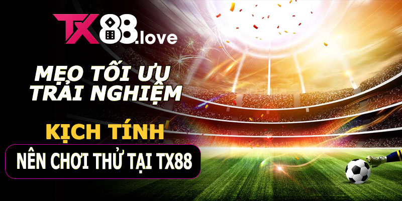 Mẹo tối ưu trải nghiệm 5 sảnh thể thao TX88